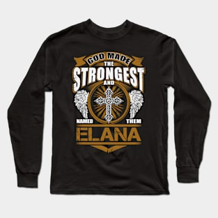 Elana Strongest And Be Named Elana Long Sleeve T-Shirt